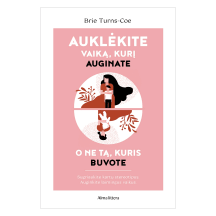 Knyga Brie Turns-Coe AUKLĖKITE VAIKĄ, KURĮ AUGINATE, O NE TĄ, KURIS BUVOTE
