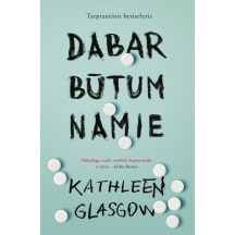 Knyga Kathleen Glasgow DABAR BŪTUM NAMIE