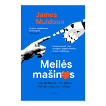 Knyga James Muldoon MEILĖS MAŠINOS. KAIP DIRBTINIS INTELEKTAS KEIČIA MŪSŲ SANTYKIUS
