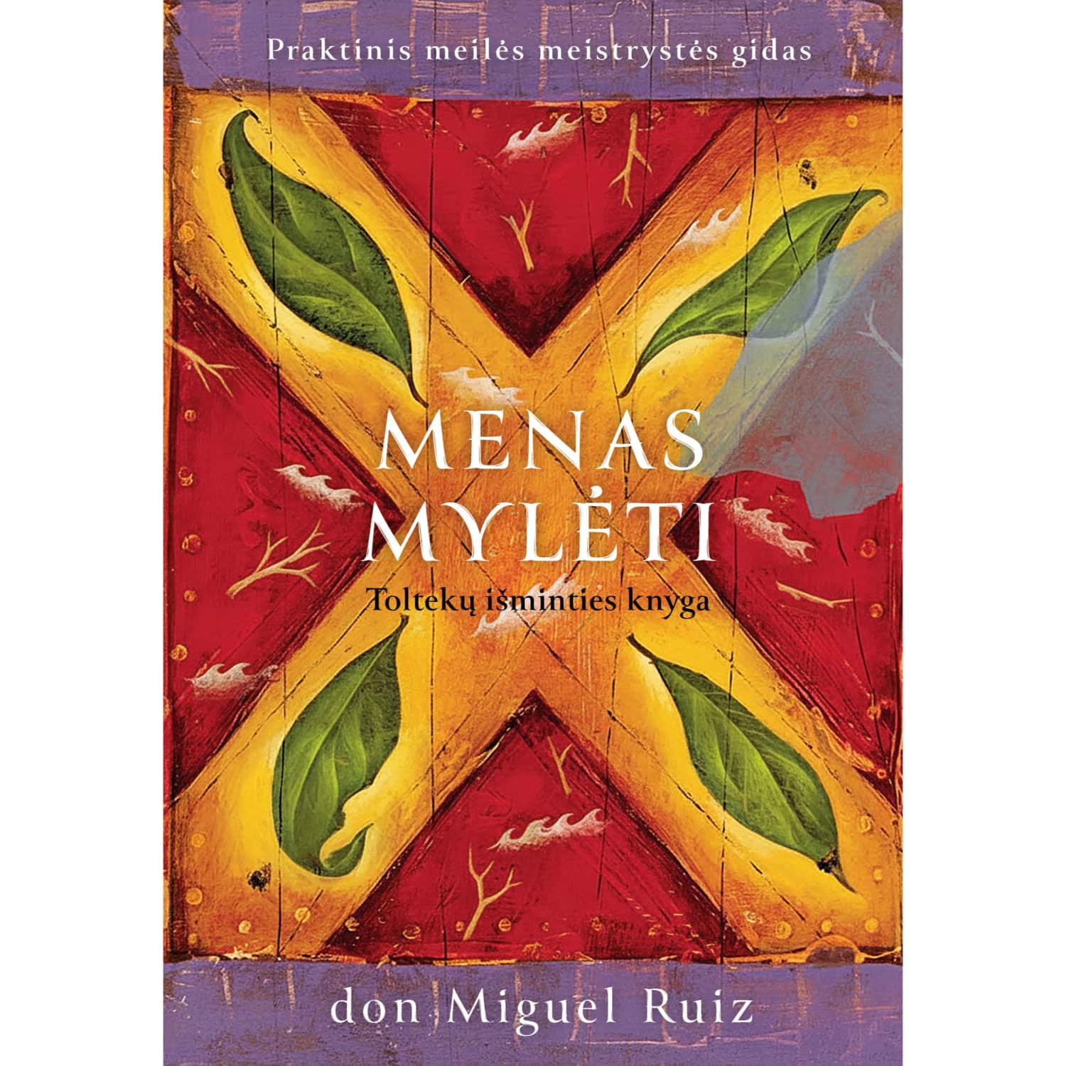 Knyga MENAS MYLĖTI. TOLTEKŲ IŠMINT. KNYGA