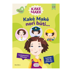 Knyga KAKĖ MAKĖ. KAKĖ MAKĖ NORI BŪTI…